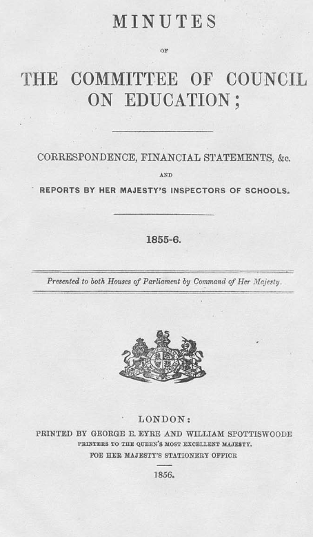 Minutes of the Committee of Council on Education; Correspondence, Financial Statements, &c., and Reports by Her Majesty’s Inspectors of Schools, 1855–6
