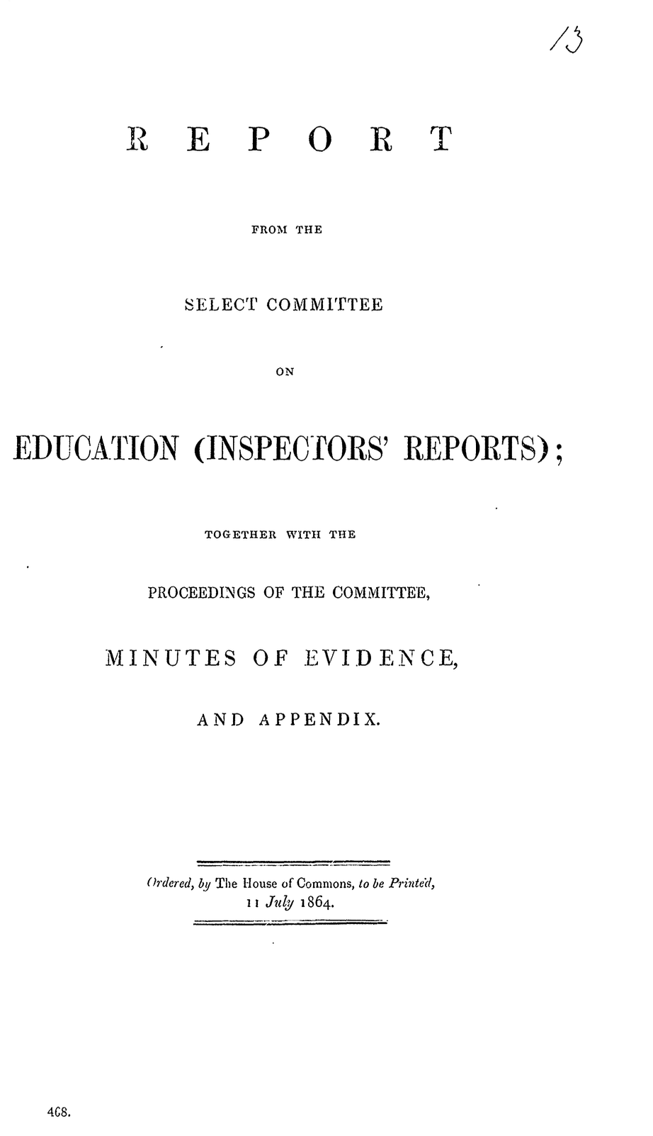 Report from the Select Committee on Education (Inspectors’ Reports); Together with the Proceedings of the Committee, Minutes of Evidence, Appendix, and Index 1864