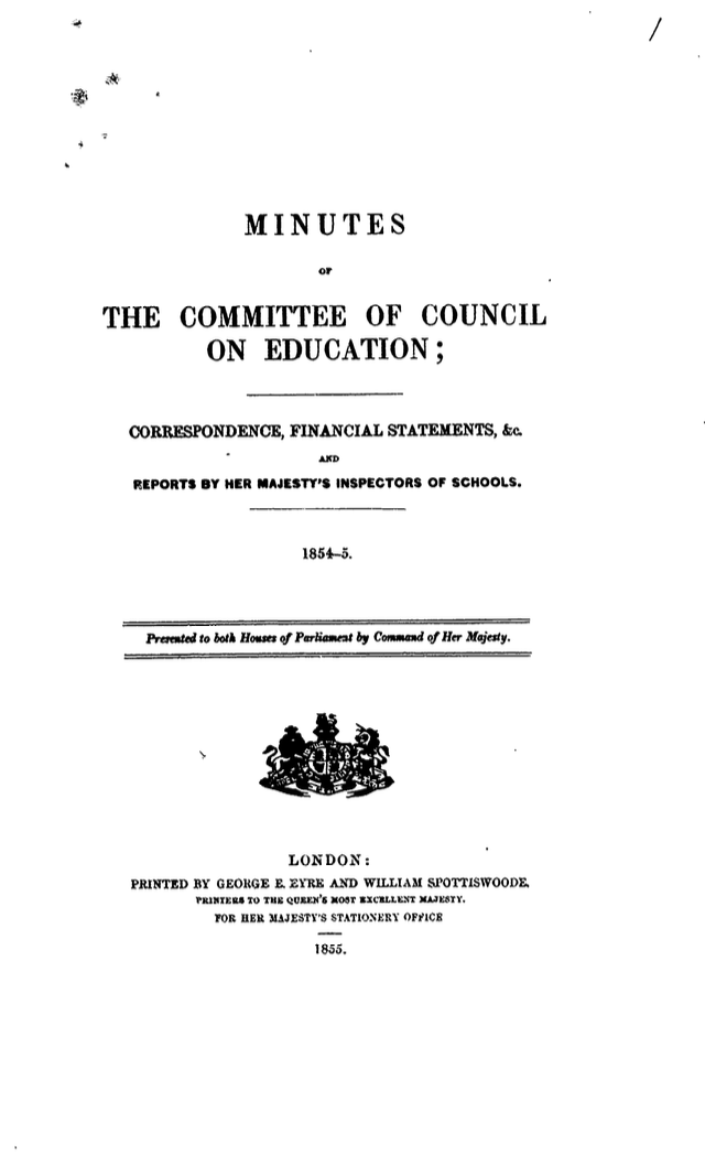 Minutes of the Committee of Council on Education; Correspondence, Financial Statements, &c.; and Reports by Her Majesty’s Inspectors of Schools. 1854–5