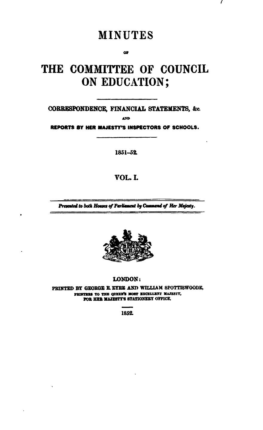 Minutes of the Committee of Council on Education; Correspondence, Financial Statements, &c., and Reports by Her Majesty’s Inspectors of Schools, 1851–52. Vol. I