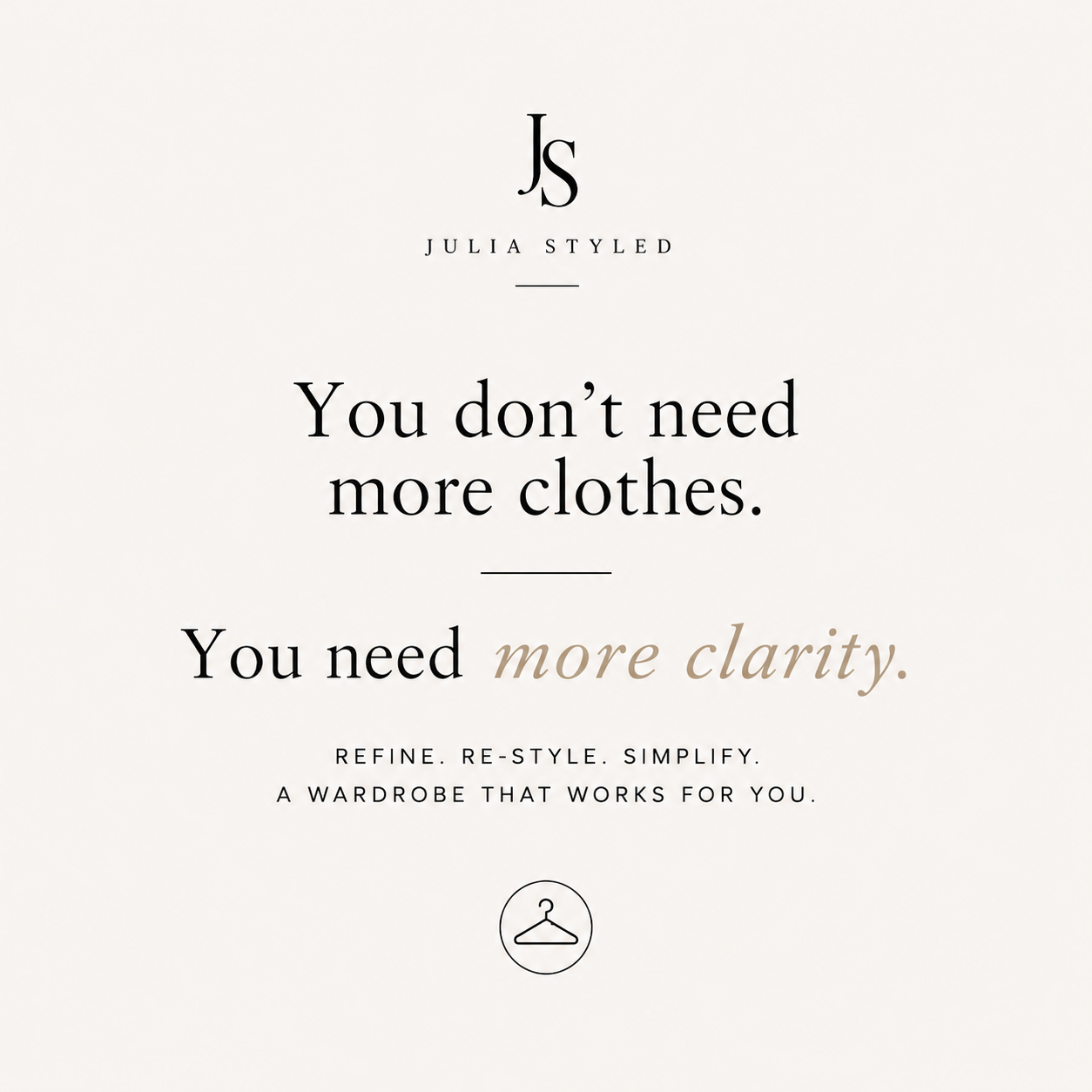 You Don't Need More Clothes.       You Need More Clarity.