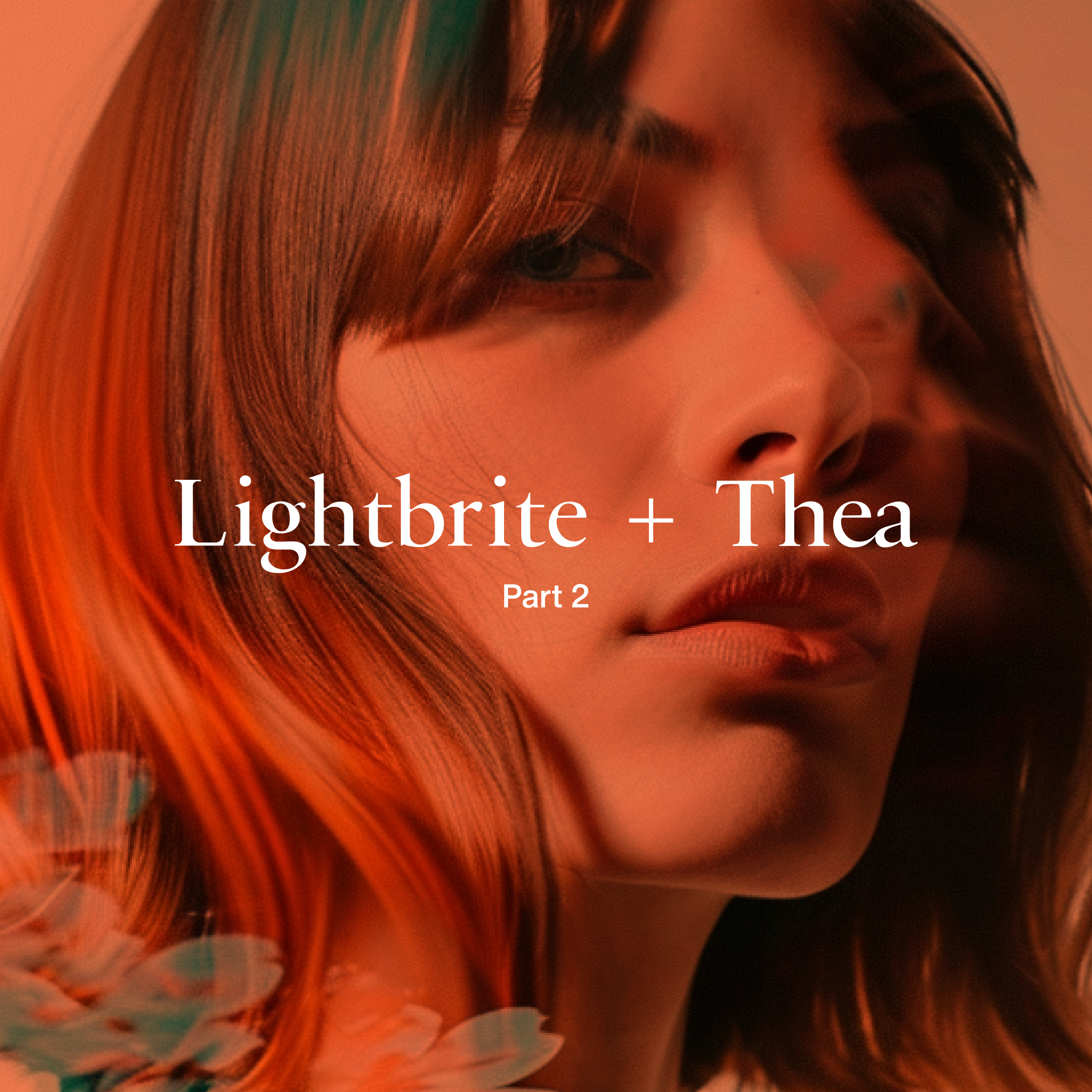 Lightbrite + Thea (2023-26) Part 2