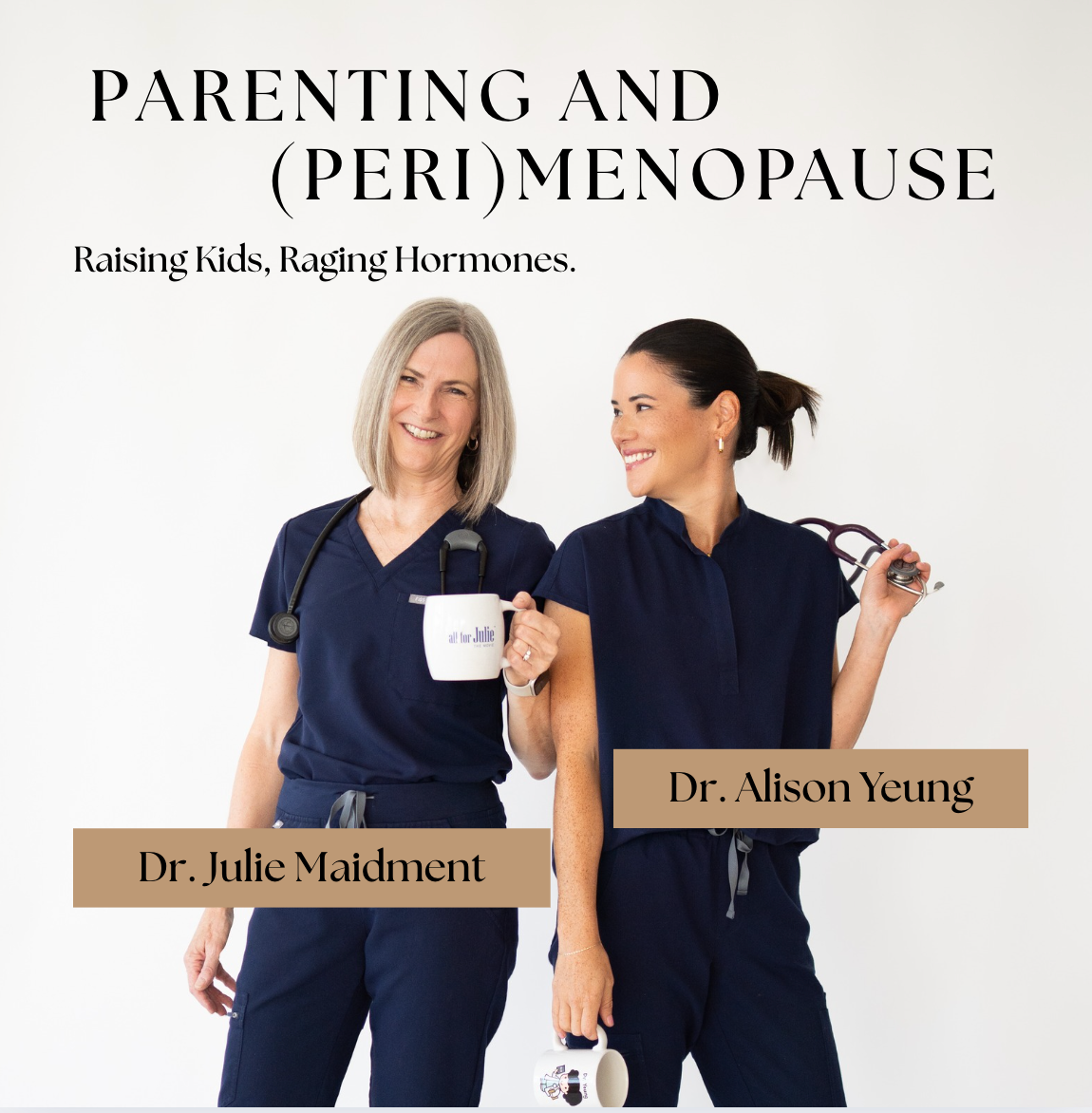 Two women in navy scrubs, smiling and standing together, holding mugs and a stethoscope, under the title 'Parenting and (Peri)Menopause: Raising Kids, Raging Hormones' with the names Dr. Julie Maidment and Dr. Alison Yeung.