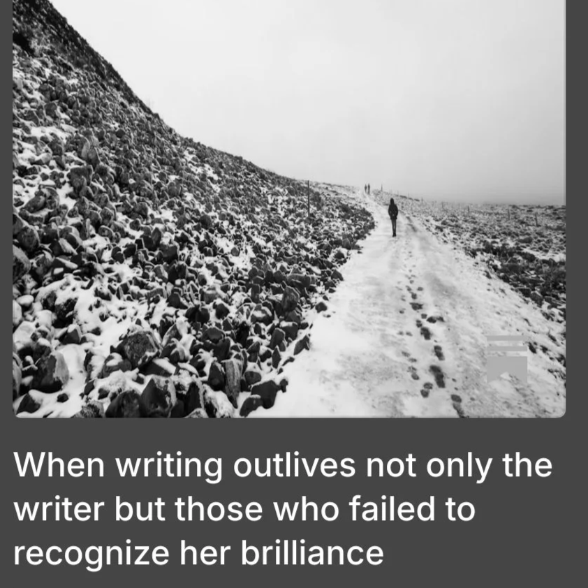 When writing outlives not only the writer but those who failed to recognize her brilliance