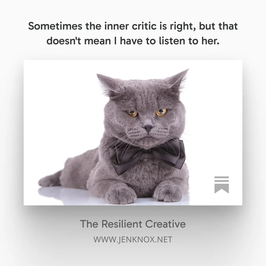 Sometimes the inner critic is right, but that doesn't mean I have to listen to her.