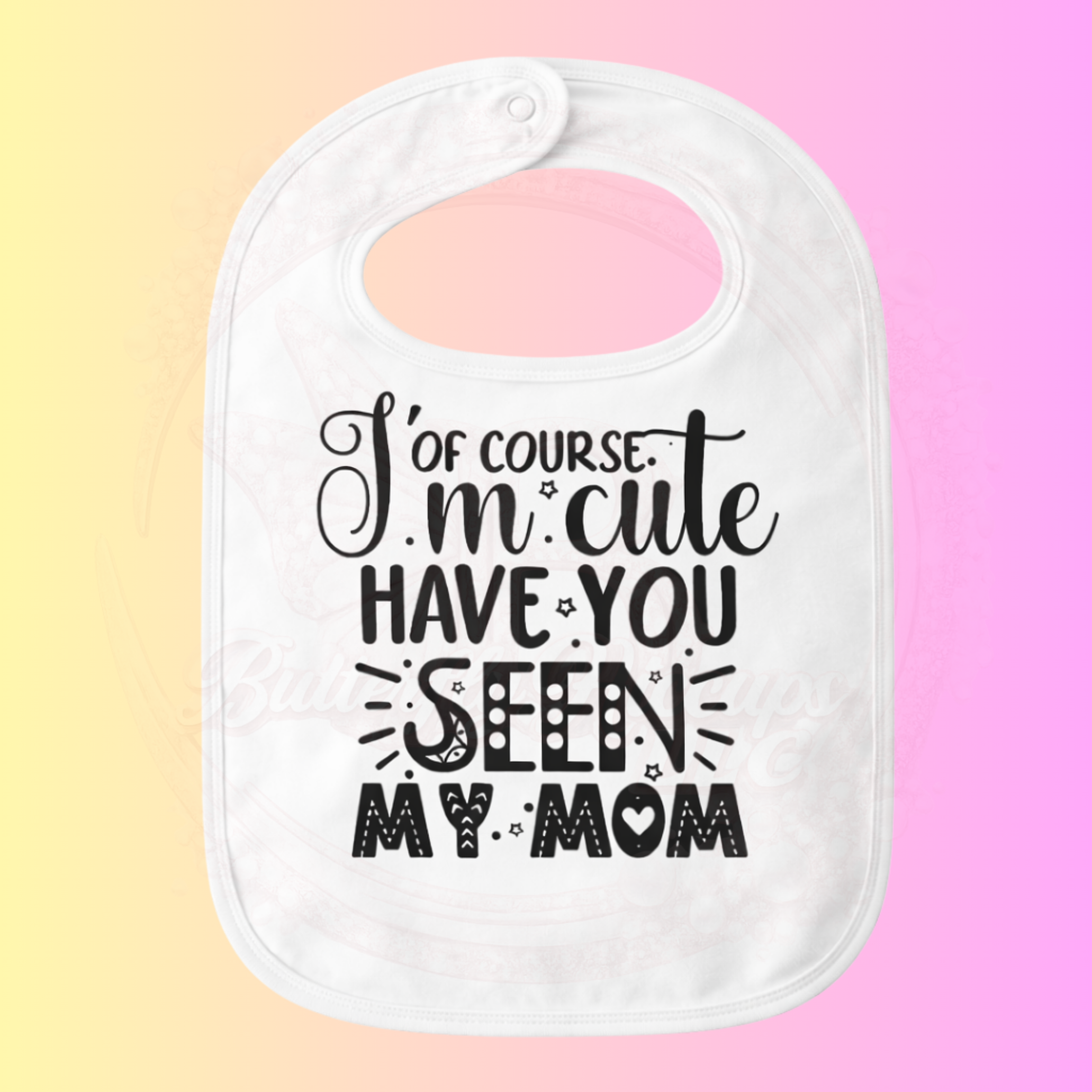 Cute & Funny Baby Bib - 'Have You Seen My Mom?'