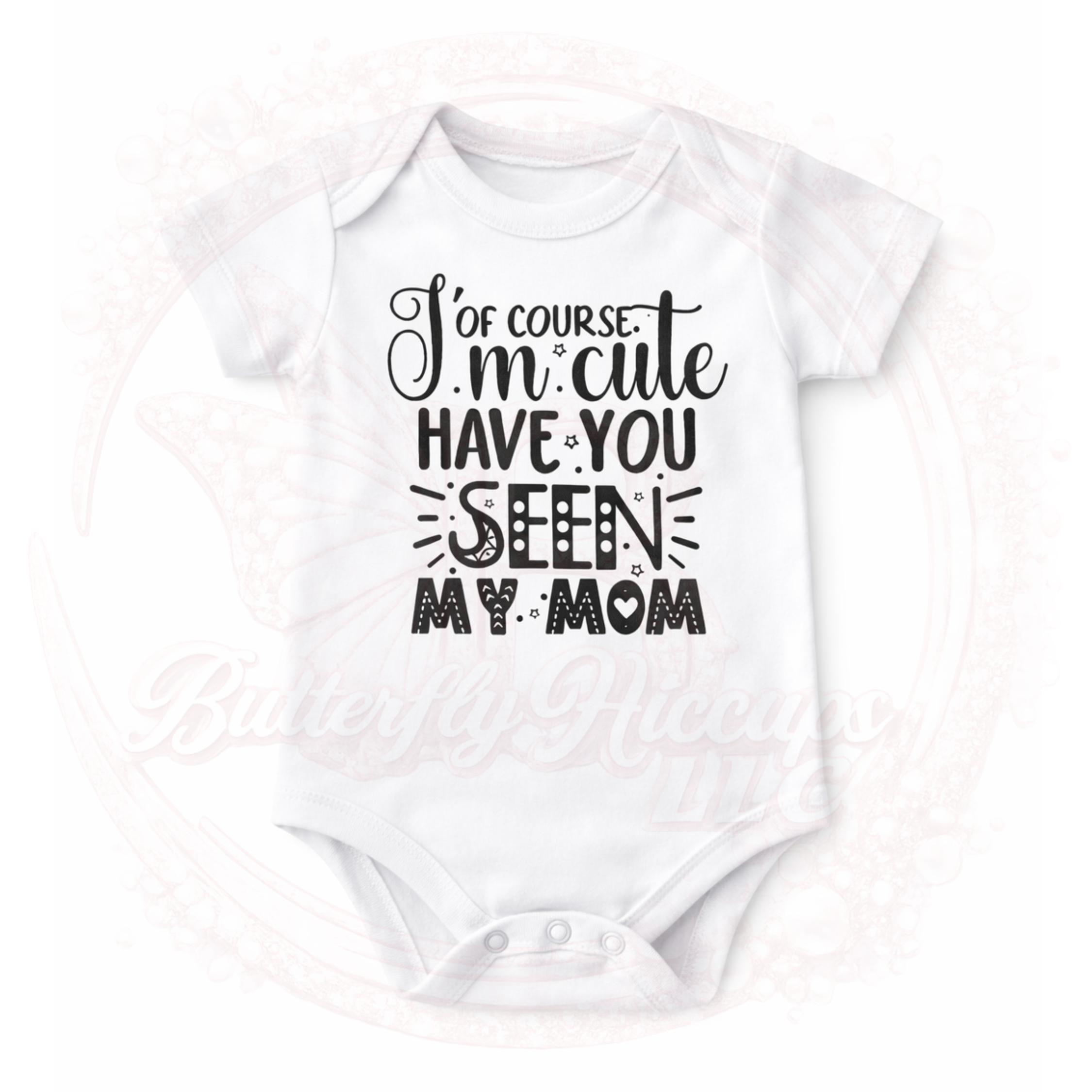 Of Course I’m Cute Have You Seen My Mom Baby Onesie – Funny Mama Quote Bodysuit.png