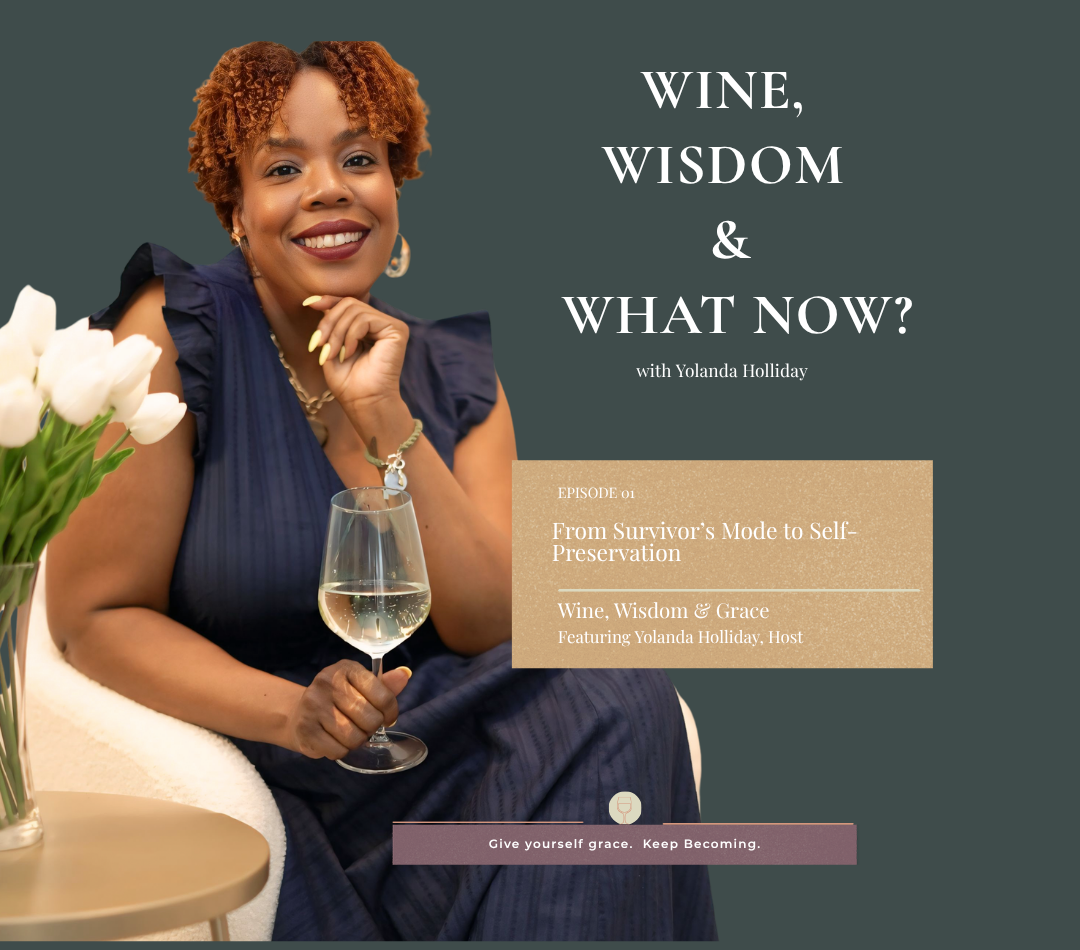 Ep 001 | From Survivor’s Mode to Self-Preservation | Wine, Wisdom &amp; Grace