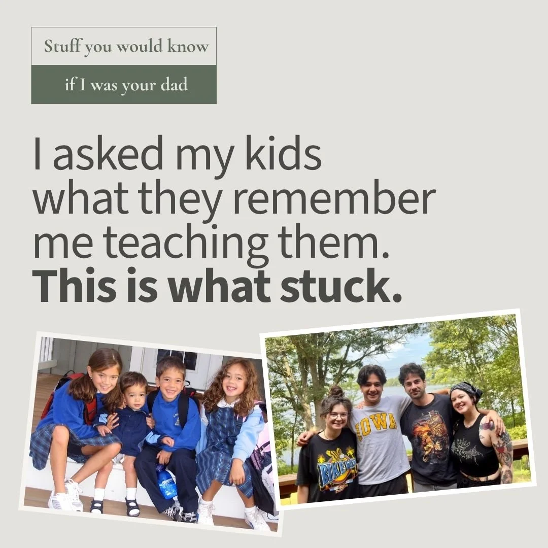 A humorous poster with the title 'Stuff you would know if I was your dad'. The main text says, 'I asked my kids what they remember me teaching them. This is what stuck.' It features two photographs: one of four smiling children in school uniforms and another of four young adults outdoors, some with tattoos and casual clothing, smiling and posing together.