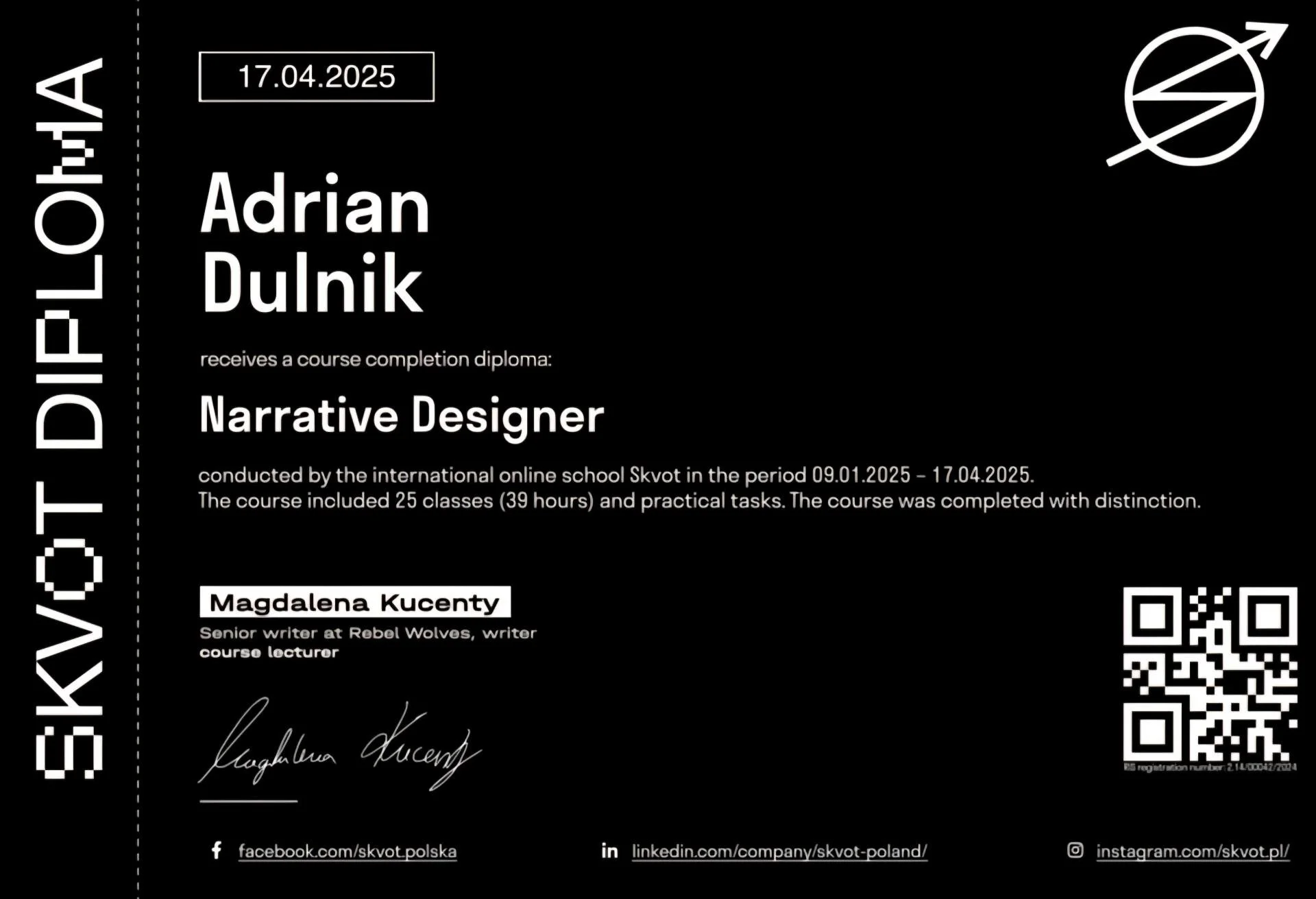 A black digital diploma cover with white text. It displays the date 17.04.2025, the name Adrian Dulkik, and the course Narrative Designer. The diploma certifies that Adrian Dulkik has completed a course conducted by the international online school Skvot from January 9 to April 17, 2025, including 25 classes and practical tasks. The diploma is signed by Magdalena Kucenty, a senior writer at Rebel Wolves and course lecturer. There are social media icons and QR codes for additional information.