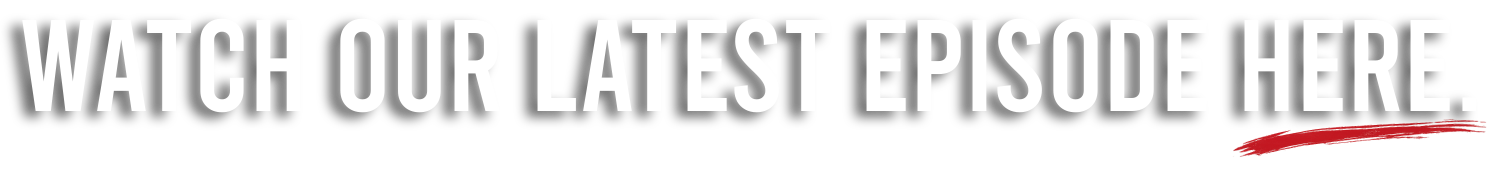 Bold white text on a black background reading 'Watch Our Latest Episode Here.'