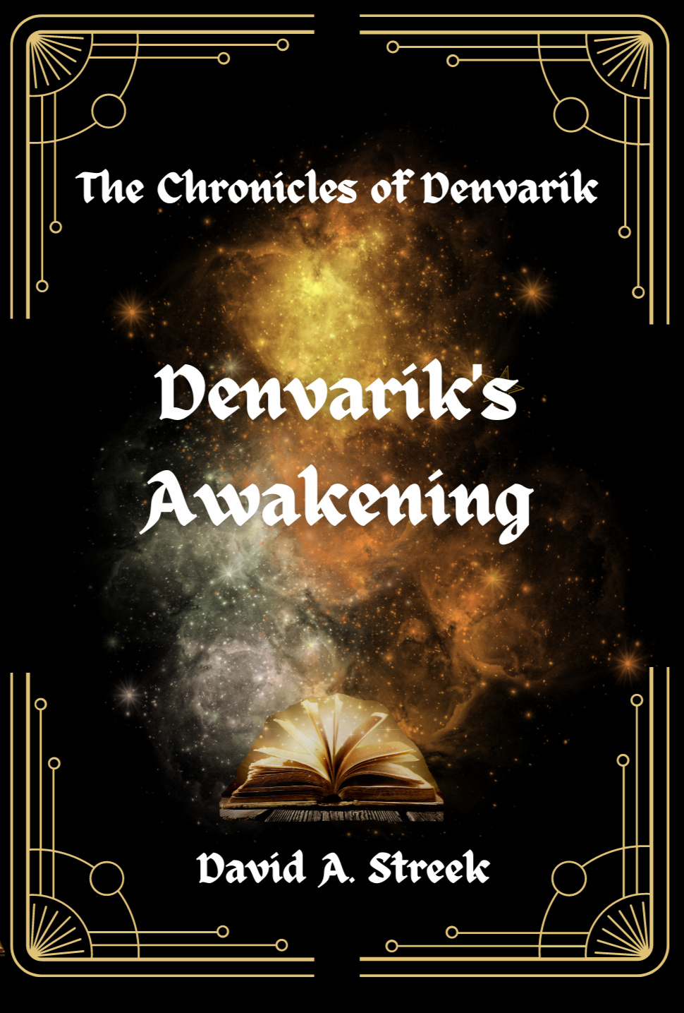 Book cover titled "The Chronicles of Denvarik: Denvarik's Awakening" by David A. Streek featuring a cosmic background with stars and nebulae, and an open book at the bottom emitting a glowing, magical light.