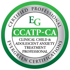 Certified Professional in Clinical Child & Adolescent Anxiety Treatment, CCAPT-CA, with Evergreen Certifications.