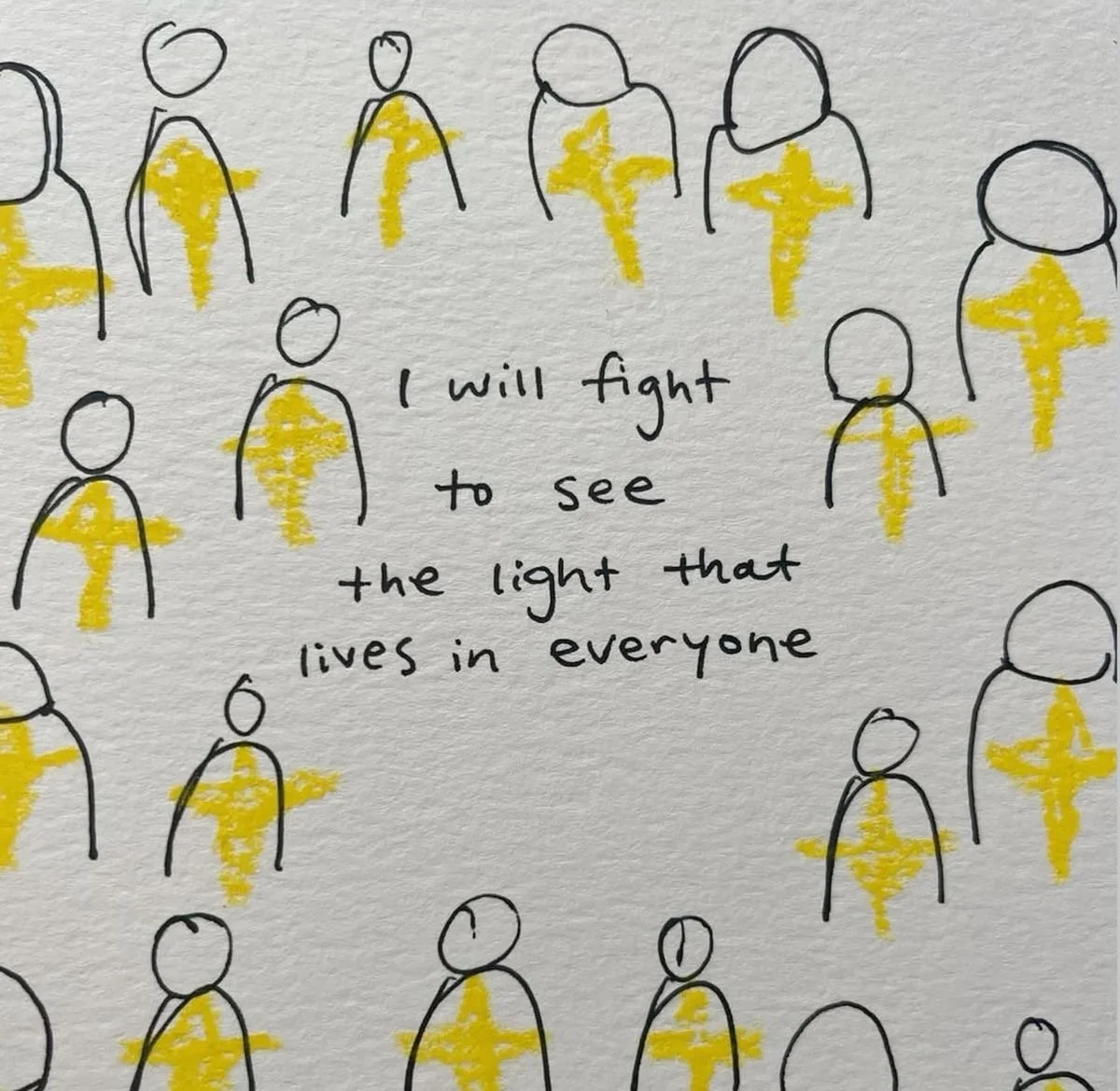 A hand-drawn illustration of multiple people outlined in black with yellow crosses on their chests, surrounding a quote that reads, 'I will fight to see the light that lives in everyone.'