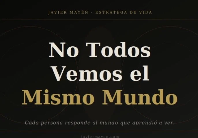 El mundo que Tú vives no es el Mismo para los demás.