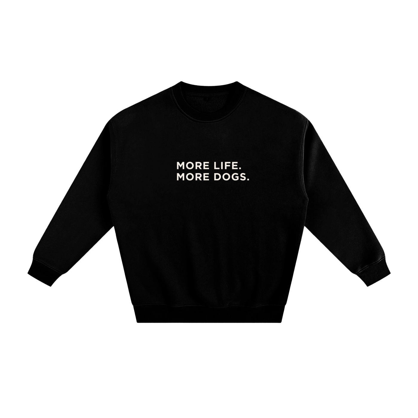 More Life. More Dogs. Crewneck Sweatshirt