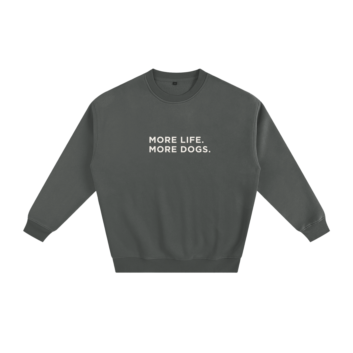 More Life. More Dogs. Crewneck Sweatshirt