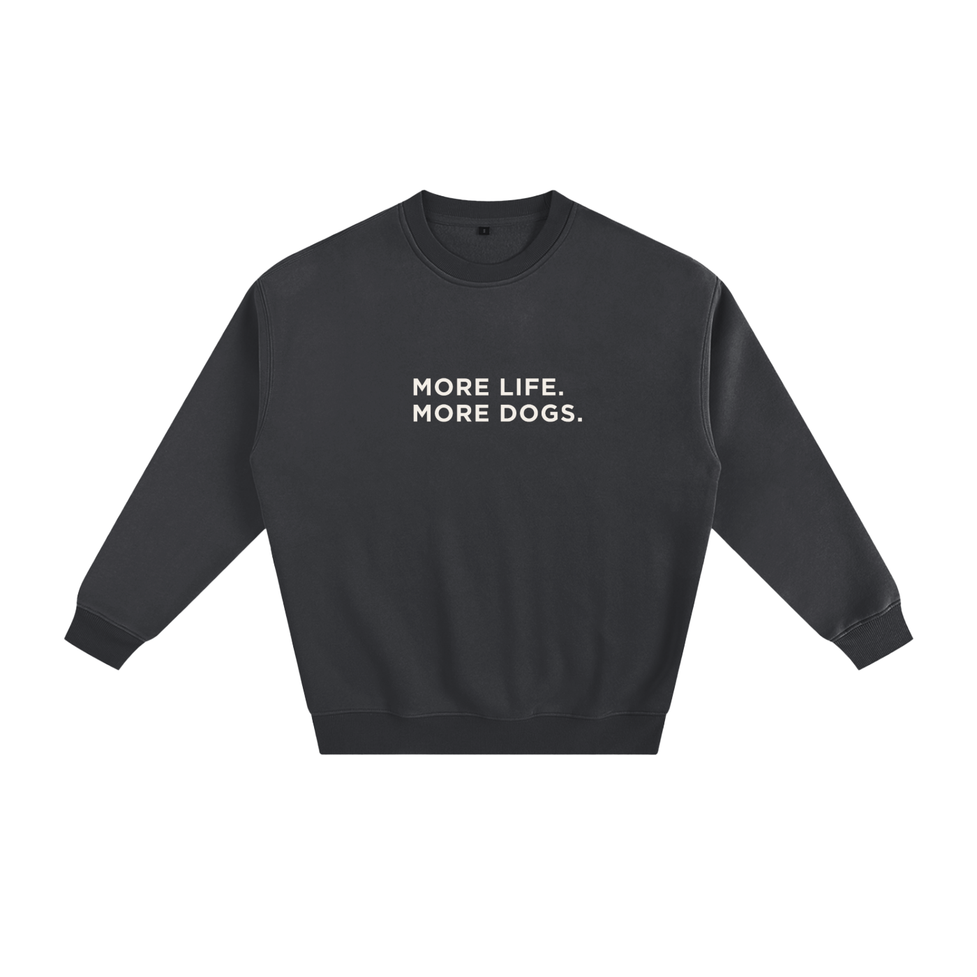 More Life. More Dogs. Crewneck Sweatshirt