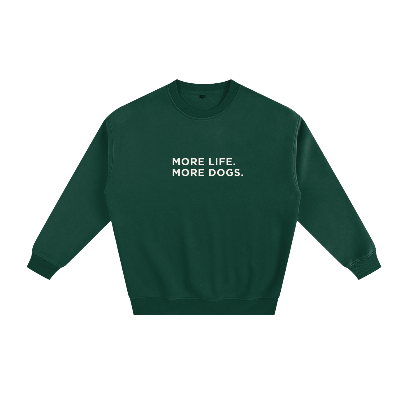 More Life. More Dogs. Crewneck Sweatshirt