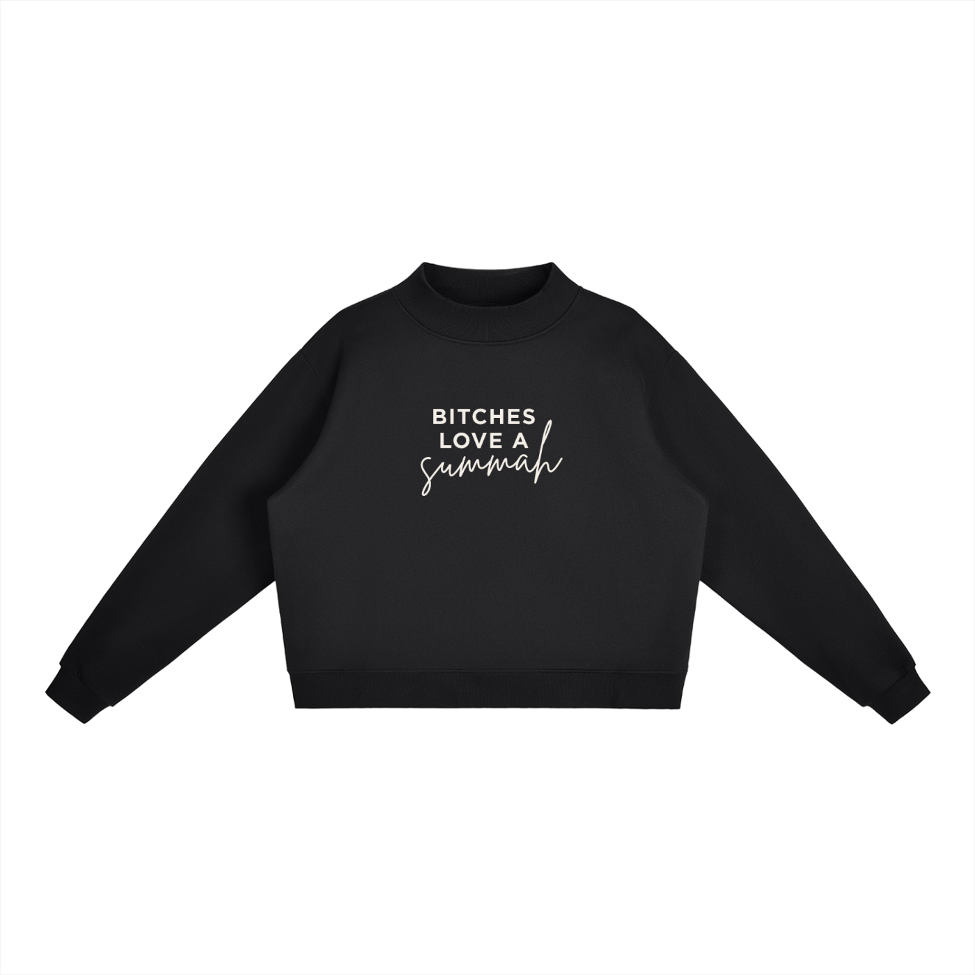 Bitches Love A Summah Mockneck