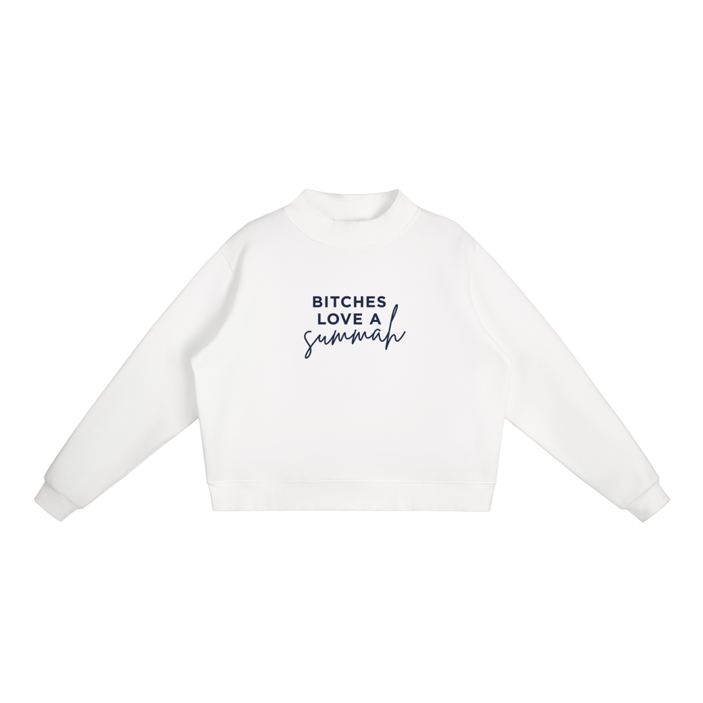 Bitches Love A Summah Mockneck
