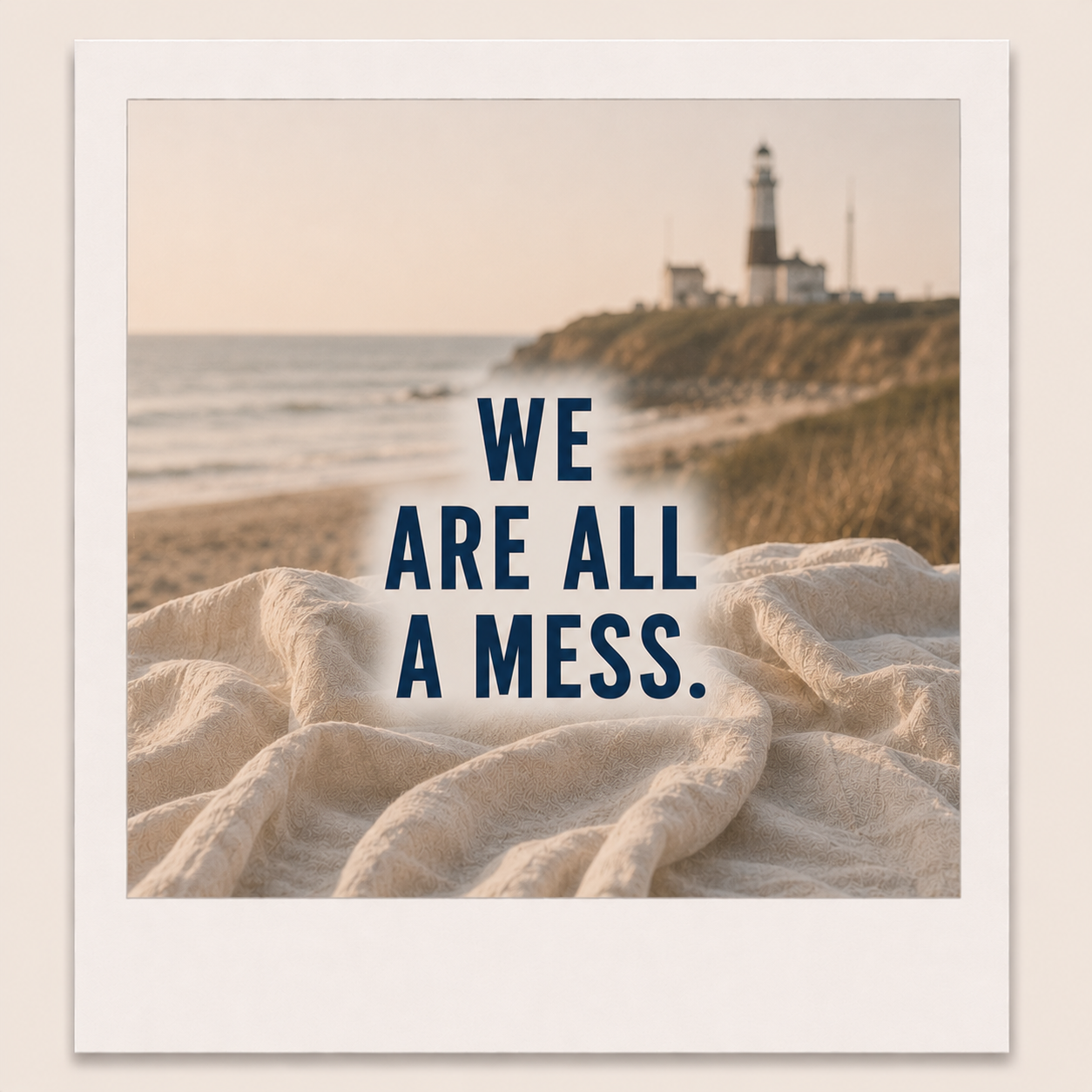 Photo of a beach with a lighthouse in the background, a blanket in the foreground, and text overlay that reads, 'We are all a mess.'