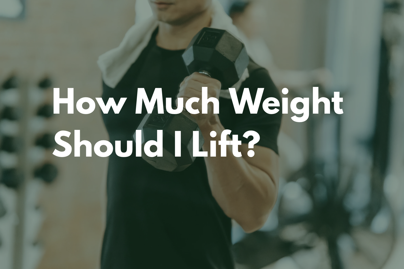 How Much Weight Should I Lift?  