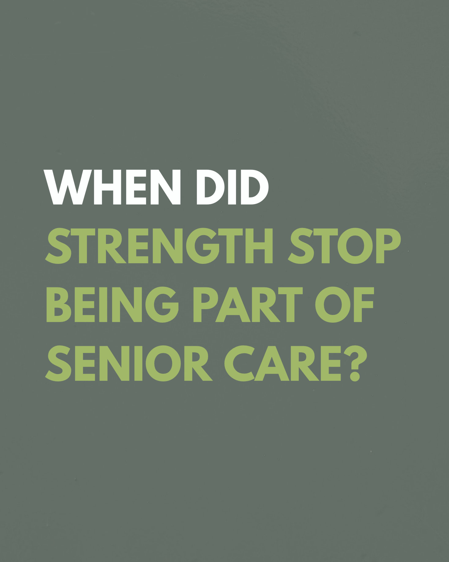 When did strength stop becoming part of senior care? 
