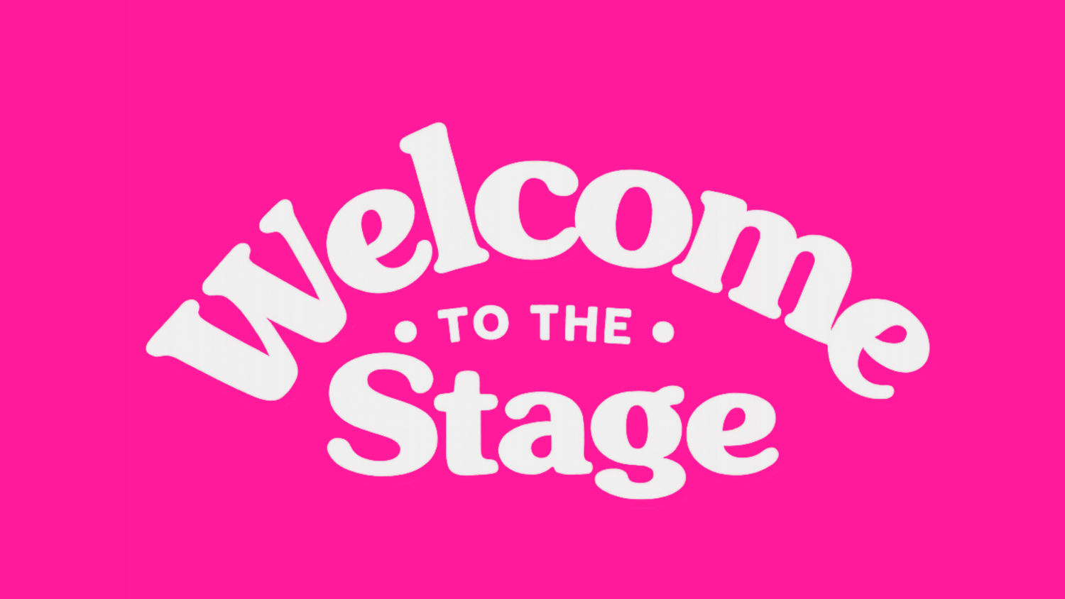 Welcome to the Stage.....