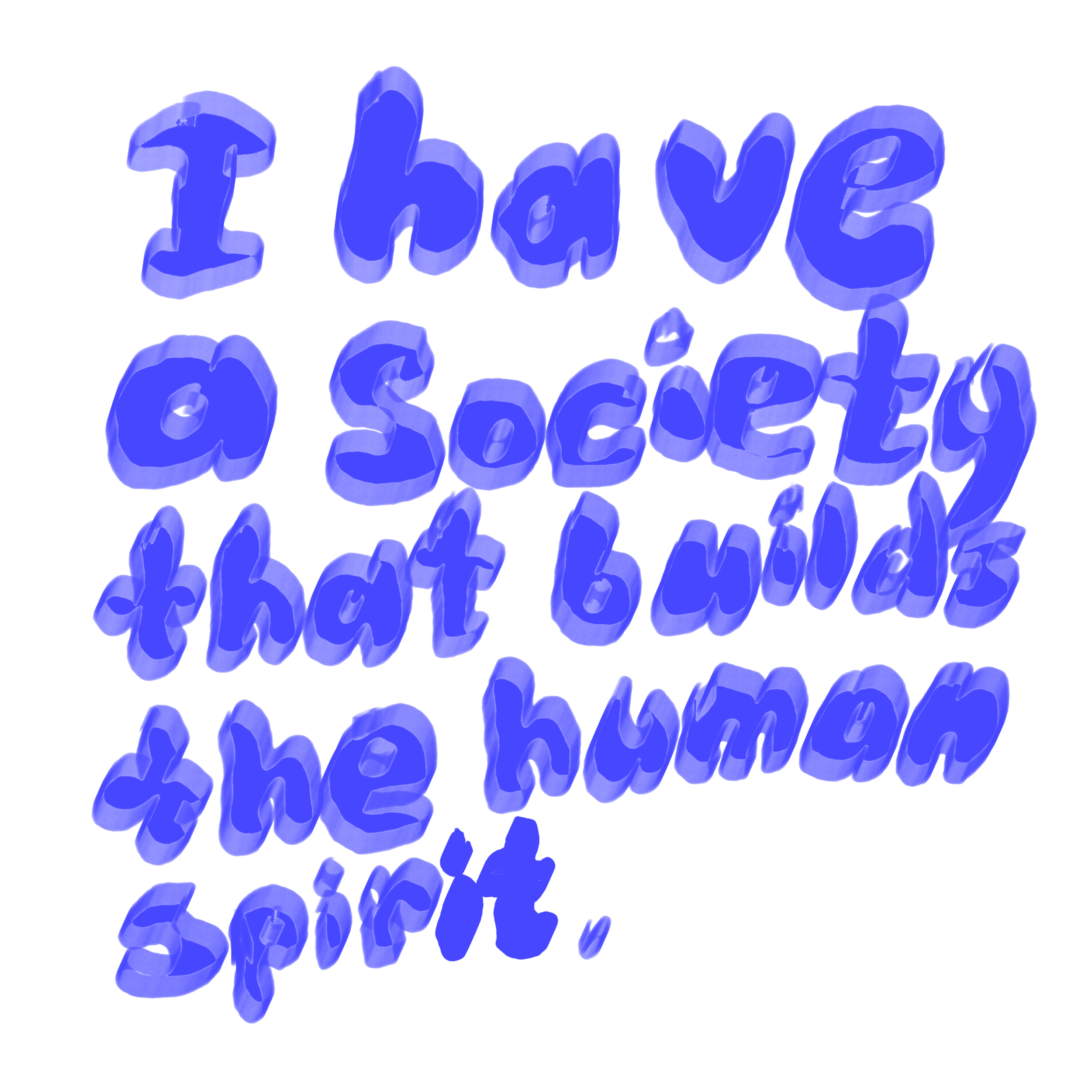 I have a society that builds the human spirit