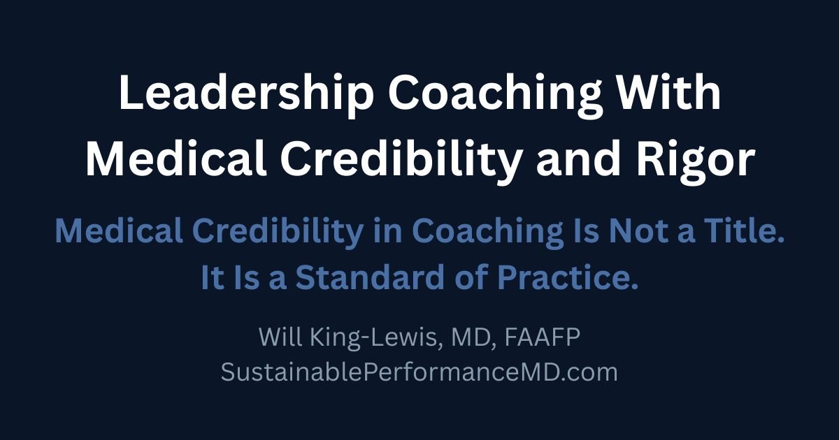 Finally, Executive &amp; Leadership Coaching with Real Medical Credibility and Rigor