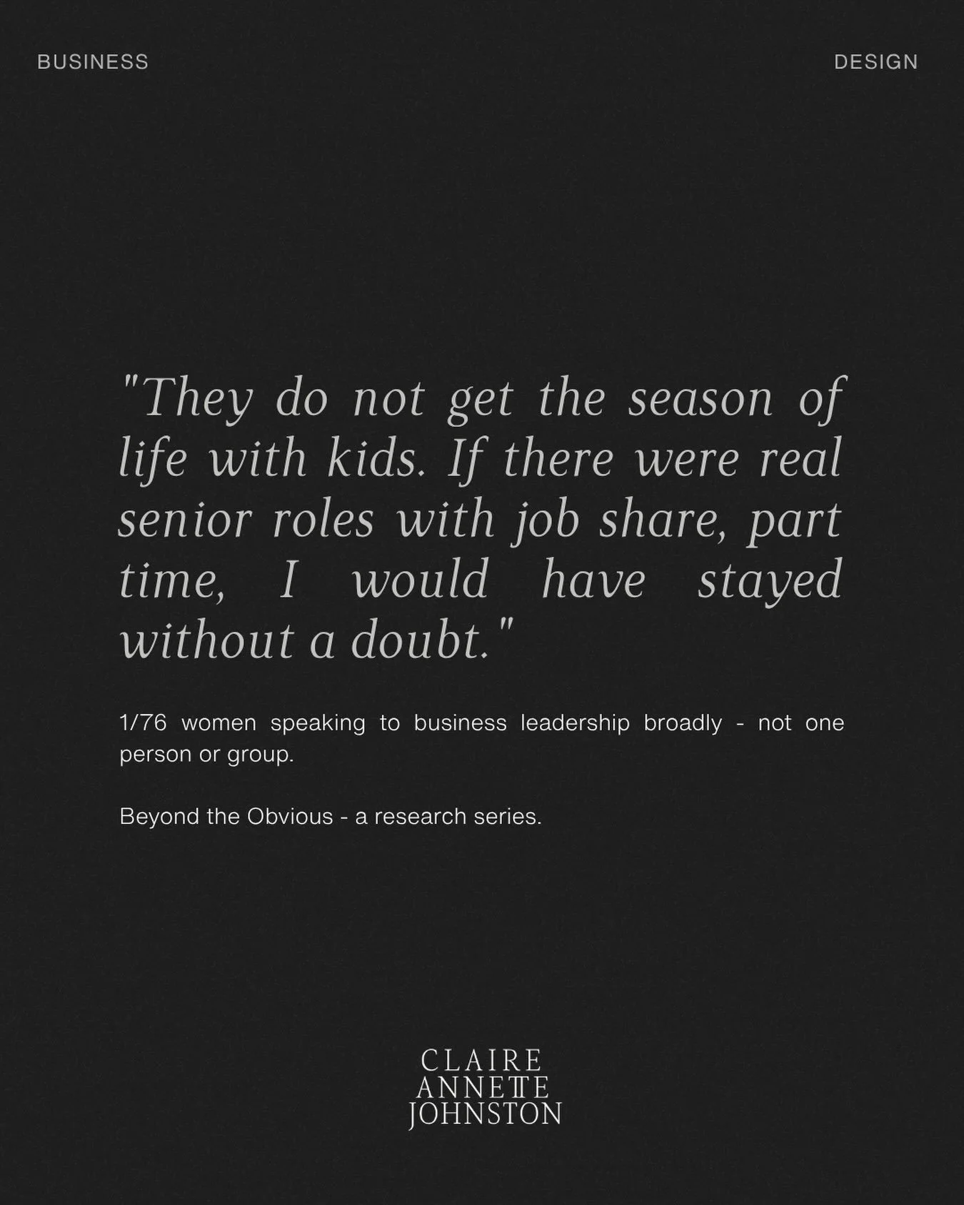 Some women find themselves caught in the dynamic of needing to earn while also not being able to commit to the requirements of a senior role- travel, start and finish time, commuting.

Then, the idea of choosing to leave turns into more of a requirem
