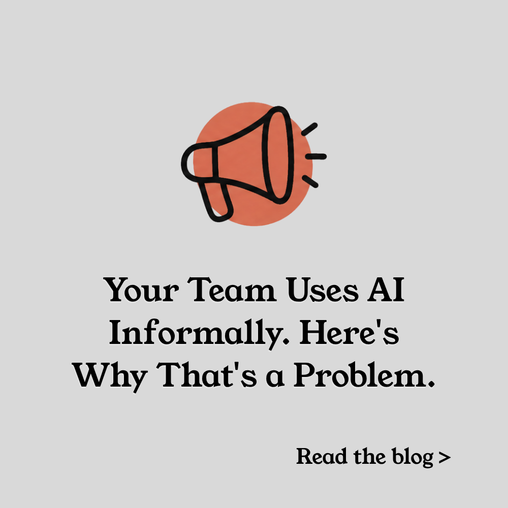 Your Team Is Already Using AI. Here's Why That's Not Enough.