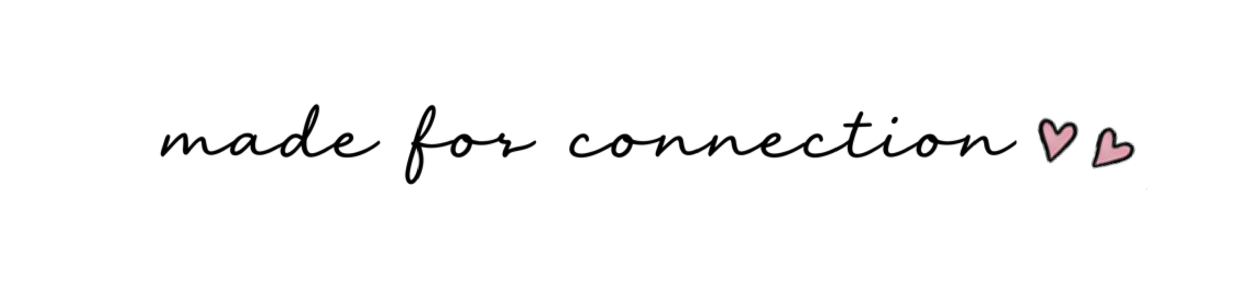 Black handwritten text that says "made for connection" with two pink hearts to the right.