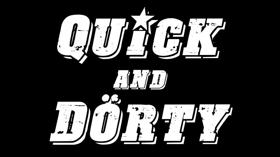 QUICK AND DÖRTY