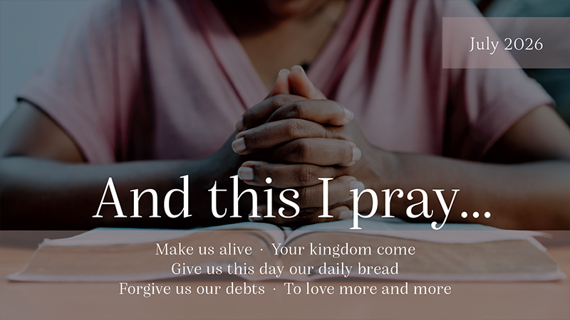 And this I pray ... the July 2026 sermon themes