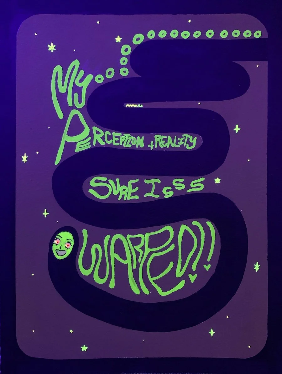 my-perception-of-reality-sure-is-warped-rae-hofstedt-glowwormm-black-light.jpeg