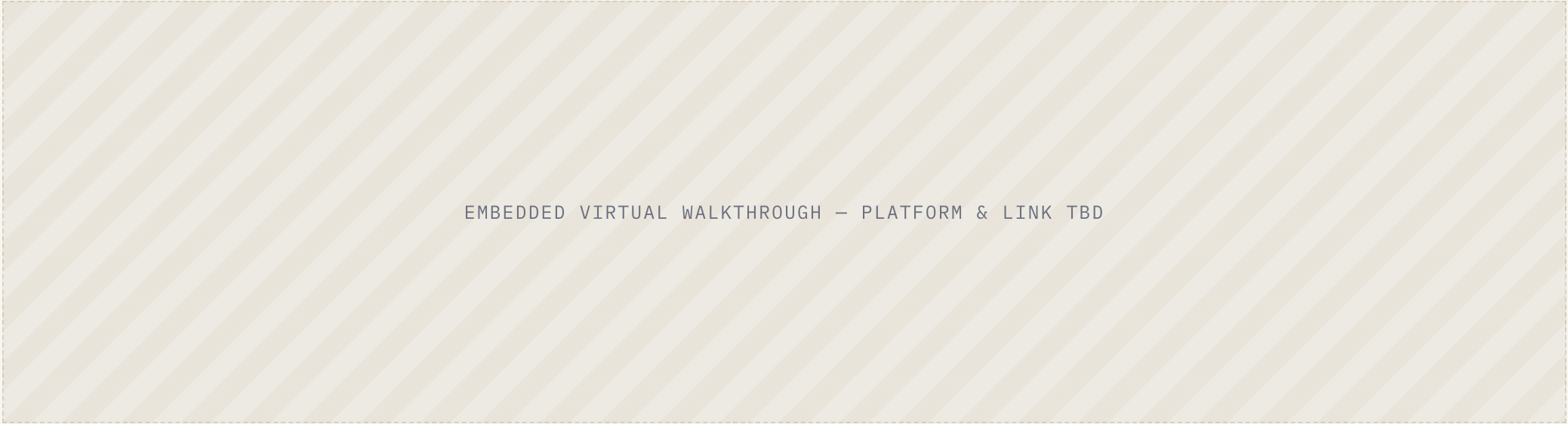 Slide with text: 'Embedded virtual walkthrough - platform & link TBD'
