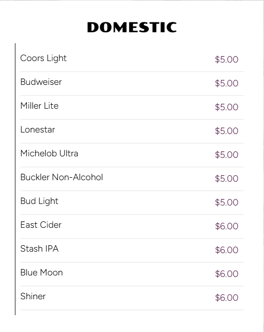 Menu titled 'DOMESTIC' listing various alcoholic and non-alcoholic beverages with prices, including Coors Light, Budweiser, Miller Lite, Lonestar, Michelob Ultra, Buckler Non-Alcoholic, Bud Light, East Cider, Stash IPA, Blue Moon, and Shiner.