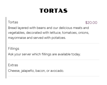 Menu for tortas, a layered bread sandwich with beans, meats, vegetables, lettuce, tomatoes, onions, mayonnaise, served with potatoes, with optional fillings and extras like cheese, jalapeño, bacon, or avocado.