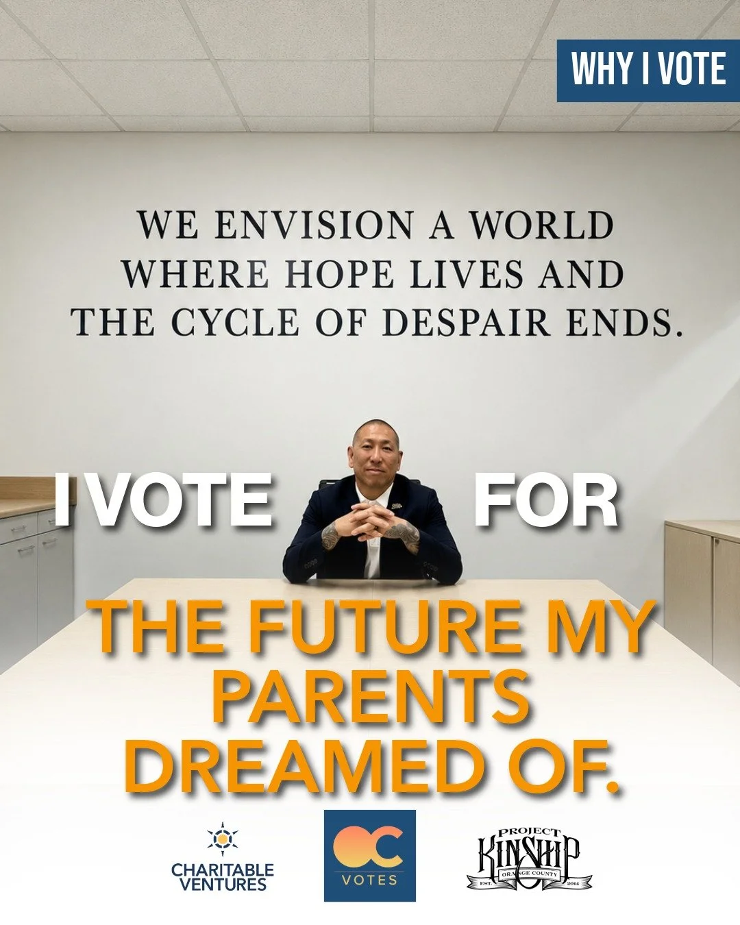 The words behind Project Kinship CEO Steven Kim reads: "We envision a world where hope lives and the cycle of despair ends." In front of him: a future his parents once only dreamed about. That's what's on the ballot for so many Orange Count