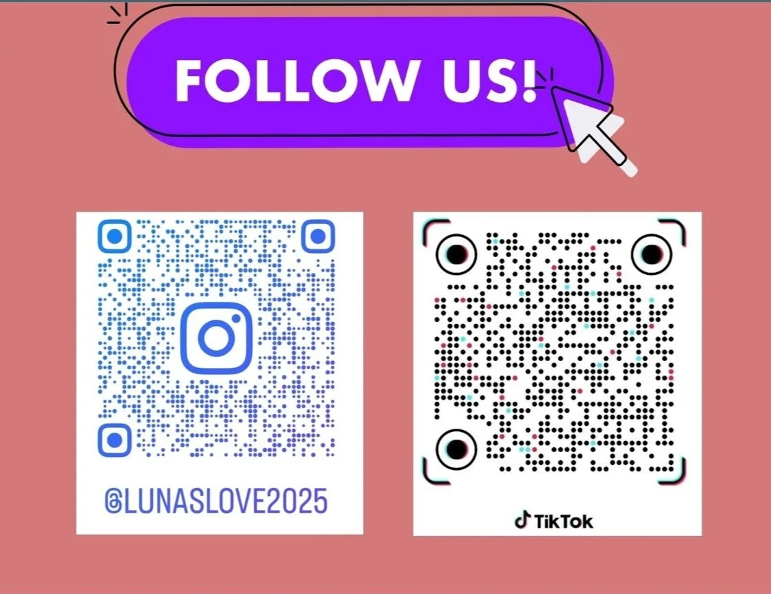 Pink background with a purple and black speech bubble at the top saying 'FOLLOW US!' and two QR codes below, one for Instagram with the handle '@LUNASLOVE2025' and the other for TikTok.