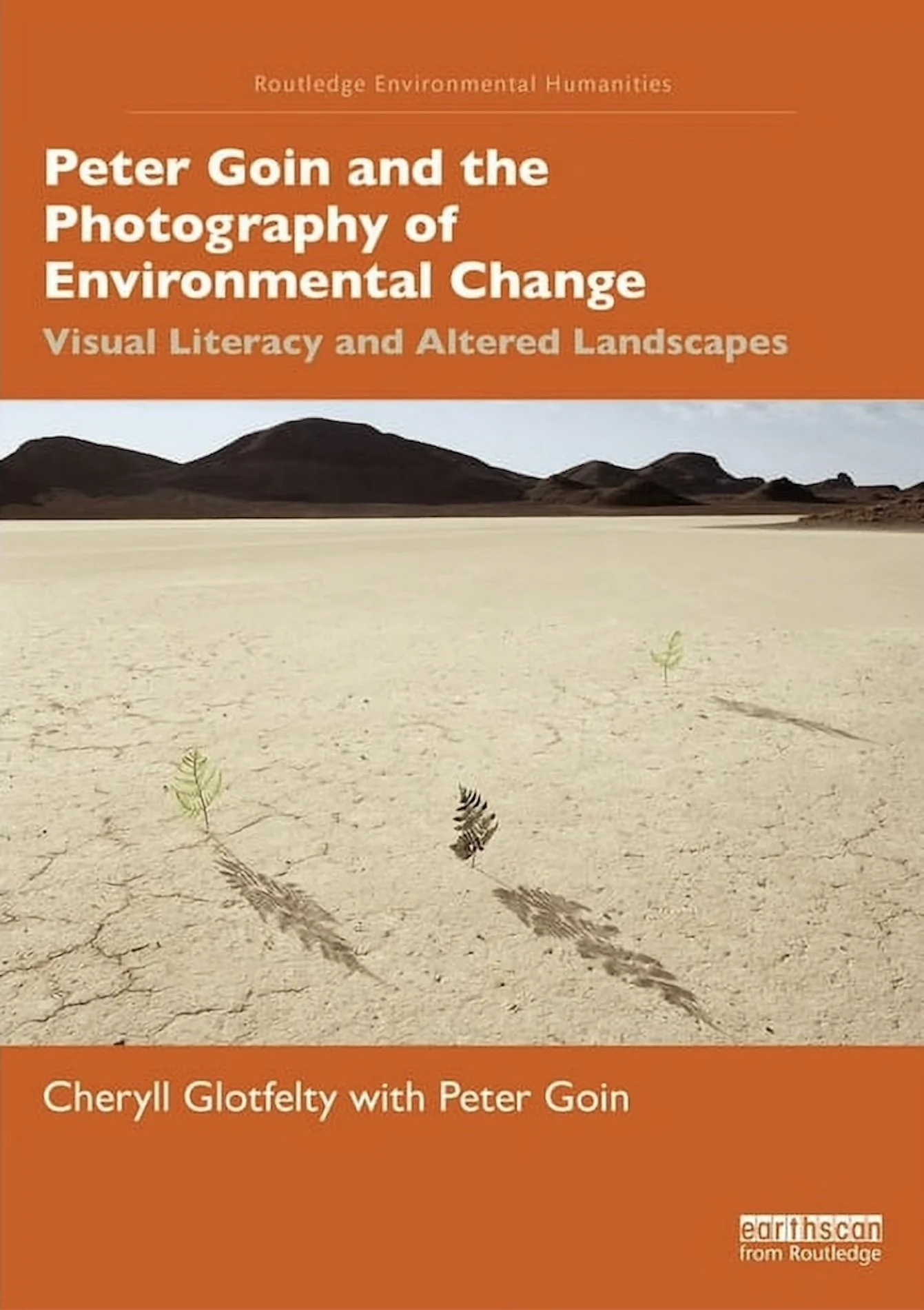 Peter Goin and the Photography of Environmental Change (with Peter Goin, Routledge, 2023)