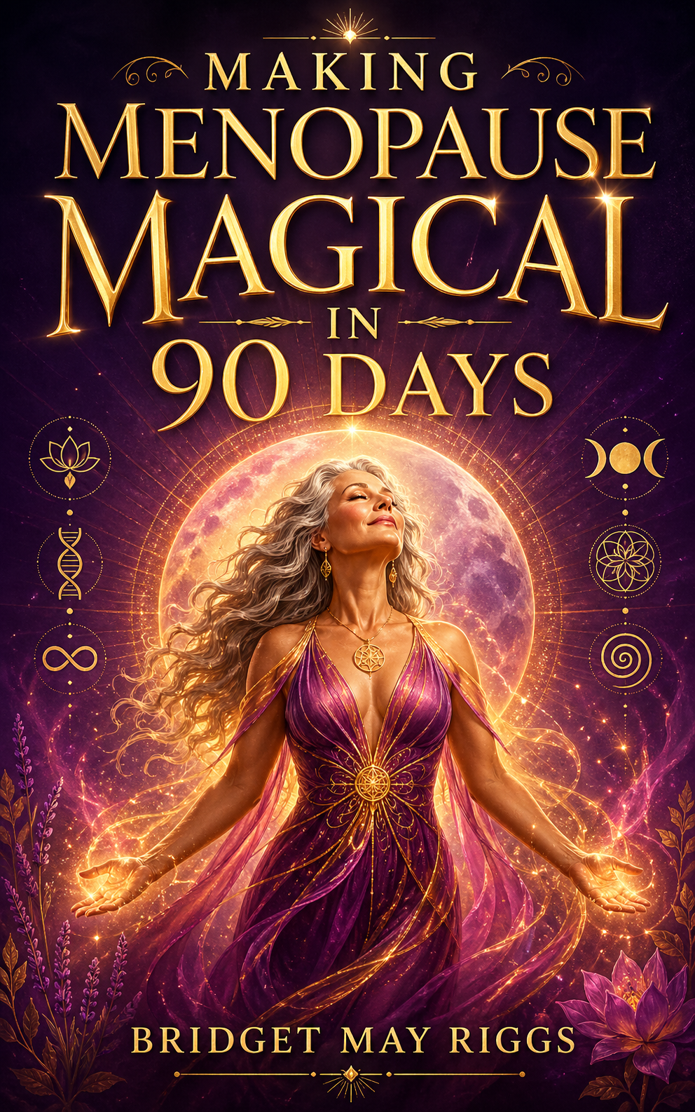 Book cover titled "Making Menopause Magical in 90 Days" by Bridget May Riggs, featuring a woman with long gray hair in a purple dress, surrounded by celestial symbols and glowing magical effects.