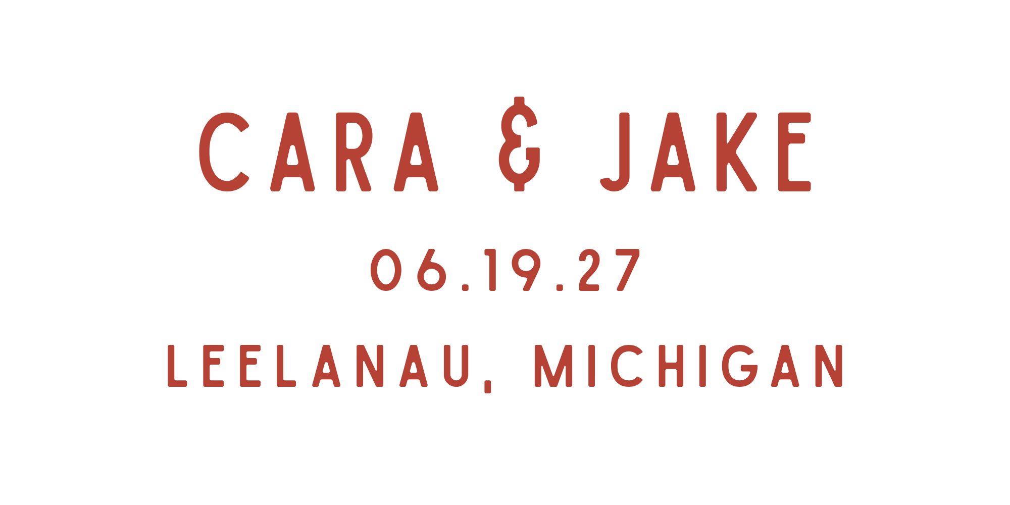 Event poster with black background, featuring the names Cara & Jake in large maroon letters, event date 06.19.27, and location Leelanau, Michigan.