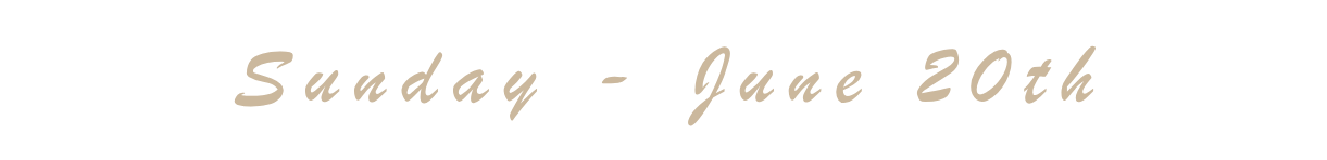 Text on black background reading 'Sunday - June 20th' in beige cursive font.