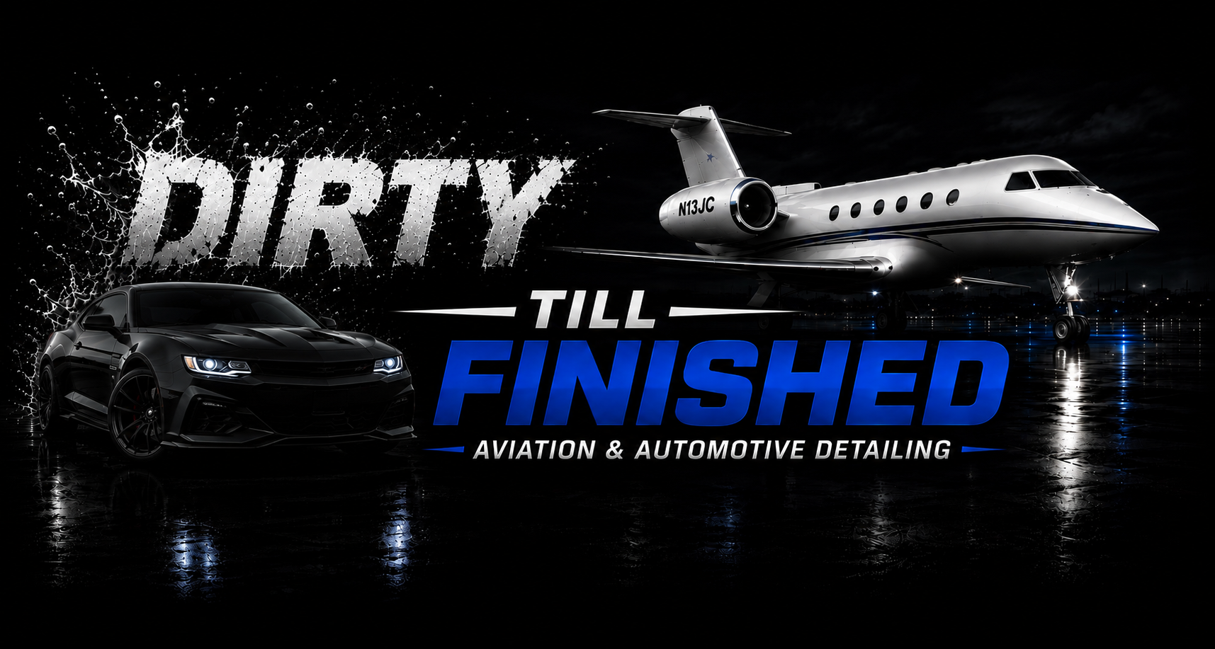 Black sports car and private jet on a wet tarmac at night, with bold text that says 'Dirty Till Finished, Aviation & Automotive Detailing'.