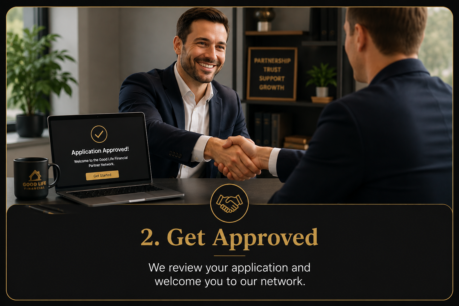 Two men in business suits shaking hands in an office setting. On the table, there is a laptop displaying an approval message, a mug with a logo, and some stationery. In the background, a wall shelf has a sign with words "Partnership, Trust, Support, Growth" and potted plants.