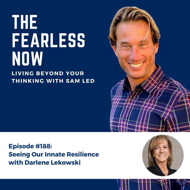 Seeing Our Innate Resilience with Darlene Lekowski | Fear Less Now Podcast - Sam Led