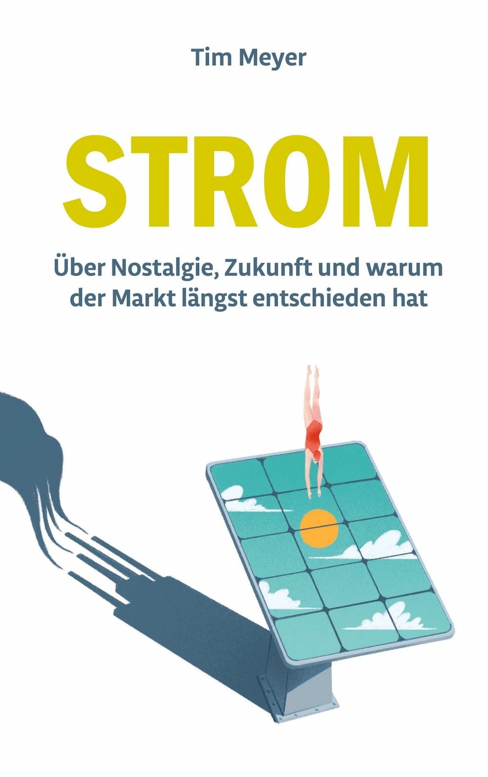 Strom – Über Nostalgie, Zukunft und warum der Markt längst entschieden hat, Autor Tim Meyer